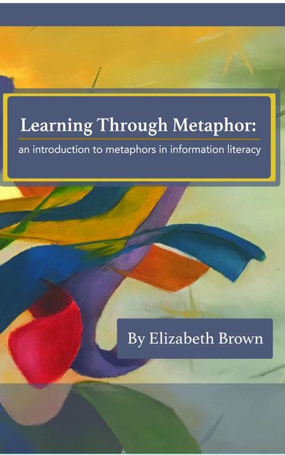 Learning Through Metaphor, Elizabeth Brown
