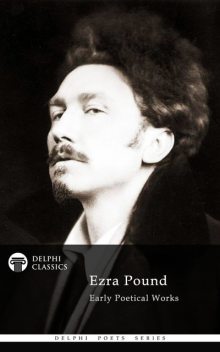 Delphi Poetical Works of Ezra Pound, Ezra Pound