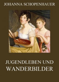 Jugendleben und Wanderbilder, Johanna Schopenhauer