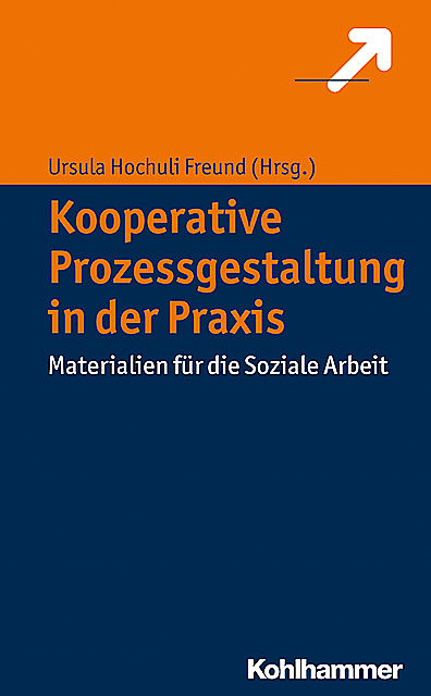 Kooperative Prozessgestaltung in der Praxis, Ursula Hochuli Freund