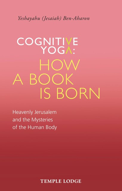Cognitive Yoga: How a Book is Born, Yeshayahu Ben-Aharon