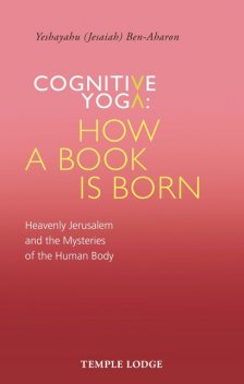 Cognitive Yoga: How a Book is Born, Yeshayahu Ben-Aharon