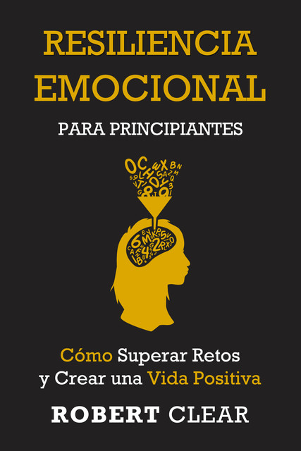 Resiliencia Emocional para Principiantes, Robert Clear