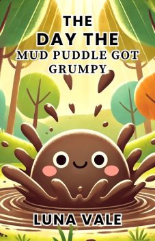 The Day the Mud Puddle Got Grumpy, Luna Vale