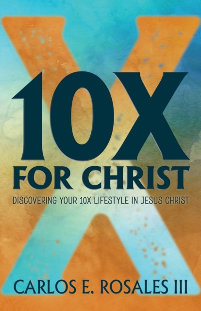 10X For Christ, Carlos E. Rosales
