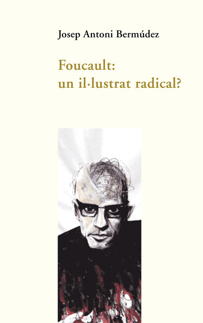 Foucault: un il·lustrat radical, Josep Antoni Bermúdez Roses