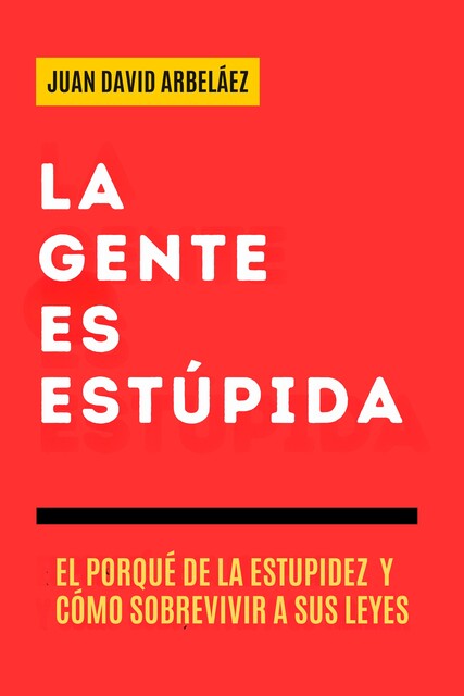 La Gente es Estúpida, Juan David Arbelaez