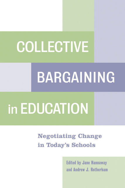 Collective Bargaining in Education, Andrew J. Rotherham, Jane Hannaway