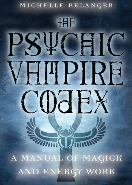 The Psychic Vampire Codex, Michelle Belanger