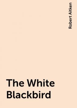 The White Blackbird, Robert Aitken