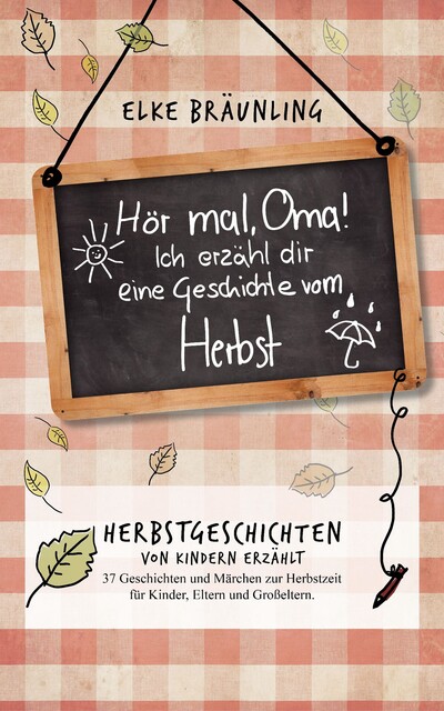 Hör mal, Oma! Ich erzähle Dir eine Geschichte vom Herbst: Herbstgeschichten, Elke Bräunling