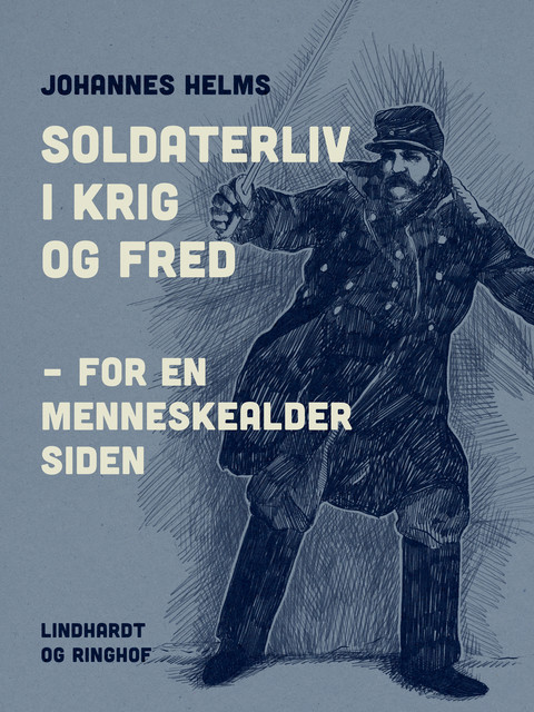 Soldaterliv i krig og fred – for en menneskealder siden, Johannes Helms