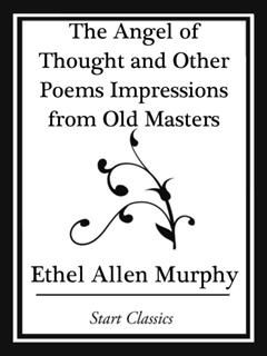 Angel of Thought and Other Poems Impressions from Old Masters, Ethel Allen Murphy