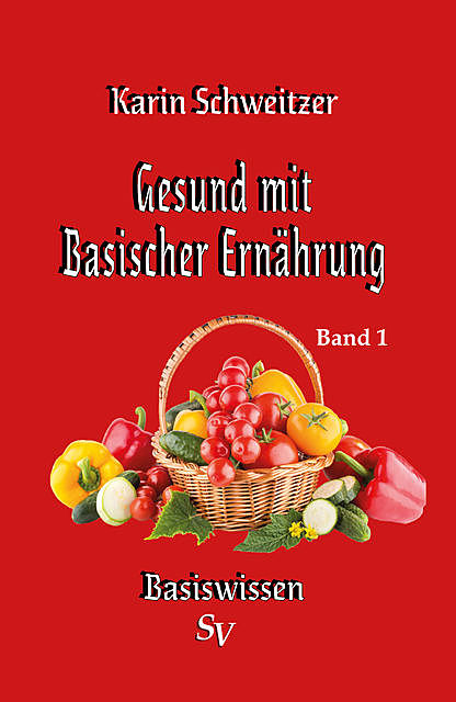 Gesund mit basischer Ernährung Band 1, Karin Schweitzer