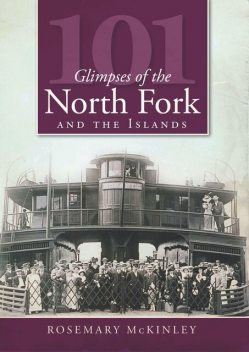 101 Glimpses of the North Fork and Islands, Rosemary McKinley