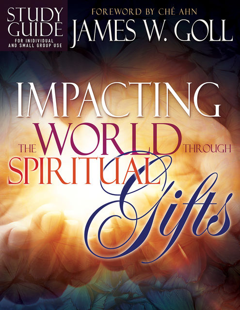 Impacting the World Through Spiritual Gifts Study Guide, James Goll