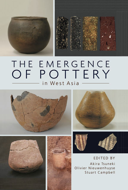 The Emergence of Pottery in West Asia, Stuart Campbell, Akiri Tsuneki, Olivier Nieuwenhuyse