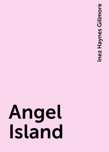 Angel Island, Inez Haynes Gillmore