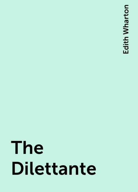 The Dilettante, Edith Wharton