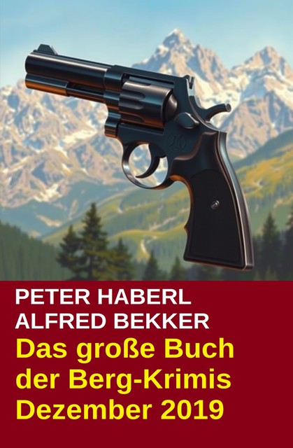 Das große Buch der Berg-Krimis Dezember 2019, Alfred Bekker, Peter Haberl