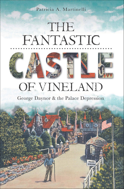 The Fantastic Castle of Vineland: George Daynor and the Palace Depression, Patricia A. Martinelli