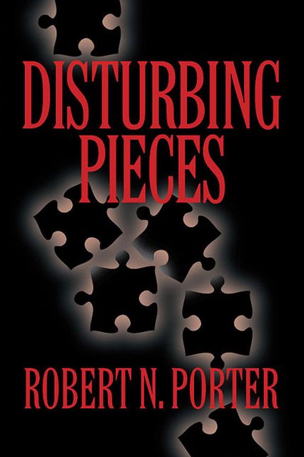 Disturbing Pieces, Robert N.Porter
