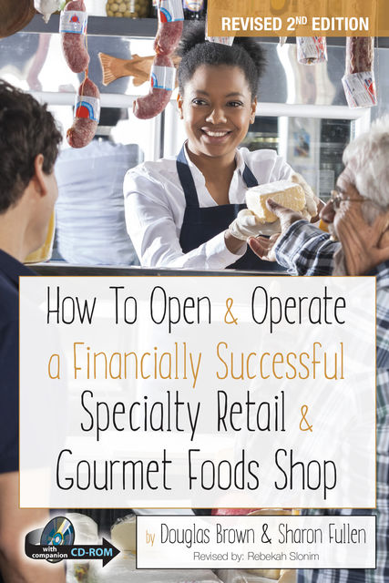 How to Open & Operate a Financially Successful Specialty Retail & Gourmet Foods Shop, Sharon Fullen, Douglas Brown