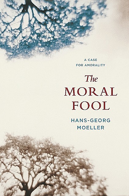 The Moral Fool, Hans-Georg Moeller