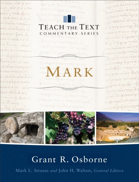 Mark (Teach the Text Commentary Series), Grant R. Osborne