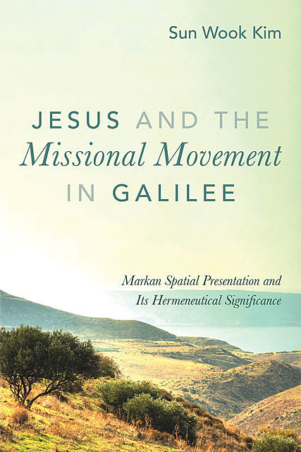 Jesus and the Missional Movement in Galilee, Sun Wook Kim
