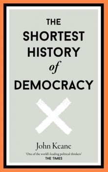 The Shortest History of Democracy, John Keane