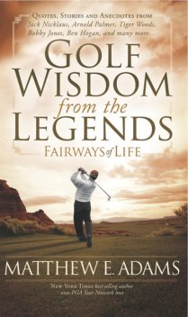Golf Wisdom from the Legends, Matthew Adams