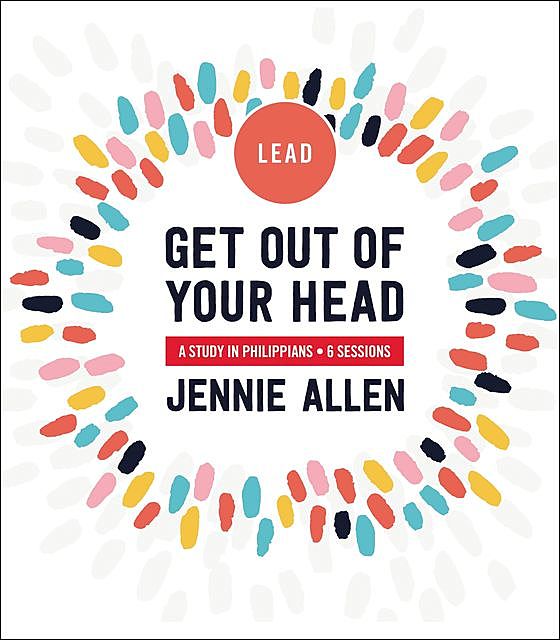 Get Out of Your Head Leader's Guide, Jennie Allen