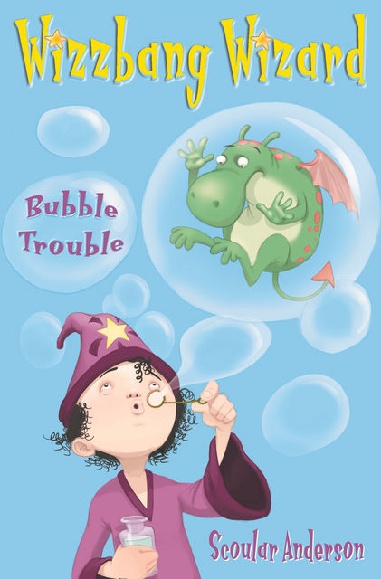 Bubble Trouble (Wizzbang Wizard, Book 2), Scoular Anderson