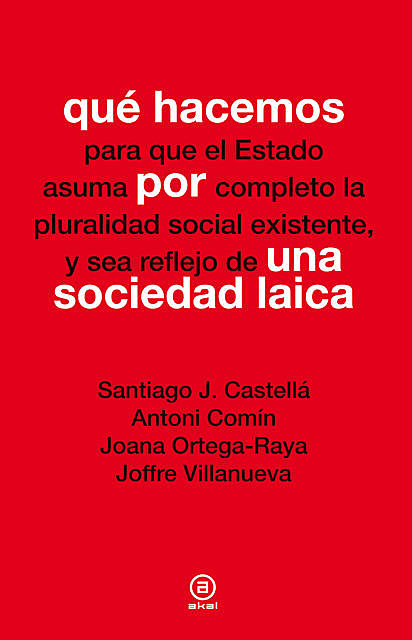Qué hacemos por una sociedad laica, Antoni Comín, Joana Ortega-Raya, Joffre Villanueva, Santiago J. Castellá