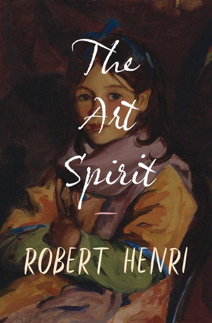 The Art Spirit, Robert Henri