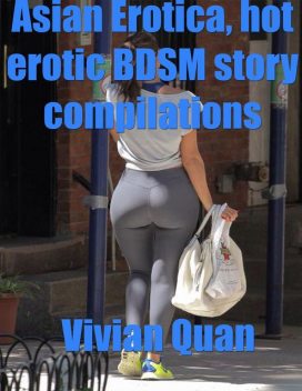 Asian Erotica, Hot Erotic Bdsm Story Compilations, Vivian Quan
