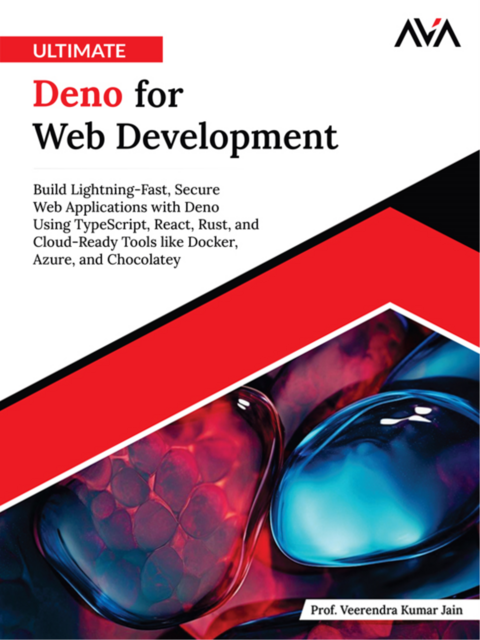 Ultimate Deno for Web Development: Build Lightning-Fast, Secure Web Applications with Deno Using TypeScript, React, Rust, and Cloud-Ready Tools like Docker, Azure, and Chocolatey, Veerendra