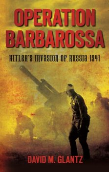 Operation Barbarossa, David M Glantz