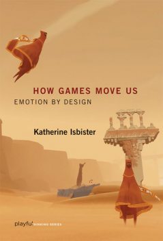 How Games Move Us, Katherine Isbister