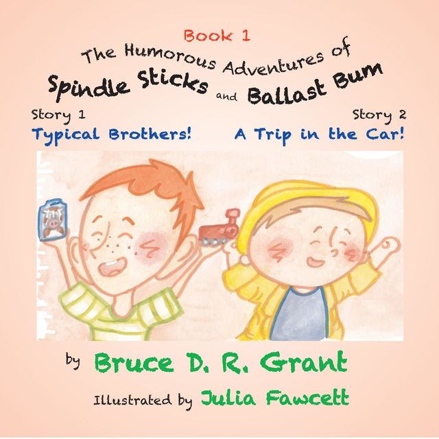 The Humorous Adventures of Spindle Sticks and Ballast Bum - Book 1: Story 1: Typical Brothers; Story 2, Bruce D.R. Grant