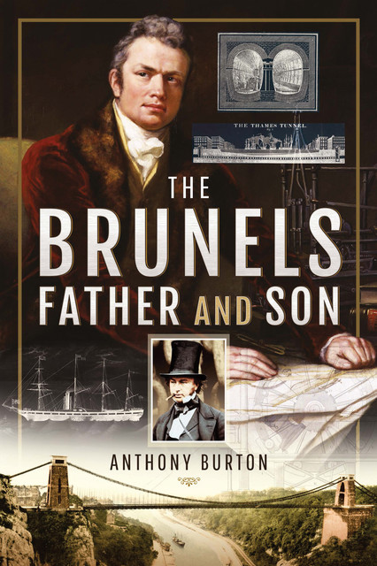 The Brunels: Father and Son, Anthony Burton
