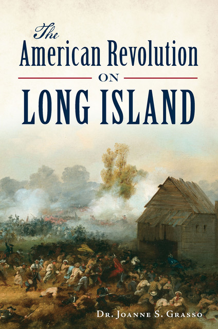 The American Revolution on Long Island, Joanne S Grasso