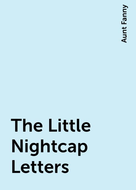 The Little Nightcap Letters, Aunt Fanny