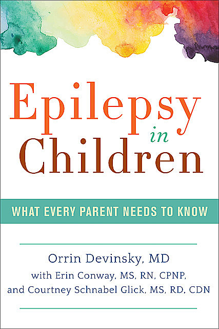 Epilepsy in Children, CDN, M.S, R.D, RN, CPNP, Orrin Devinsky, Courtney Schnabel Glick, Erin Conway