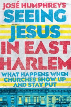Seeing Jesus in East Harlem, José Humphreys