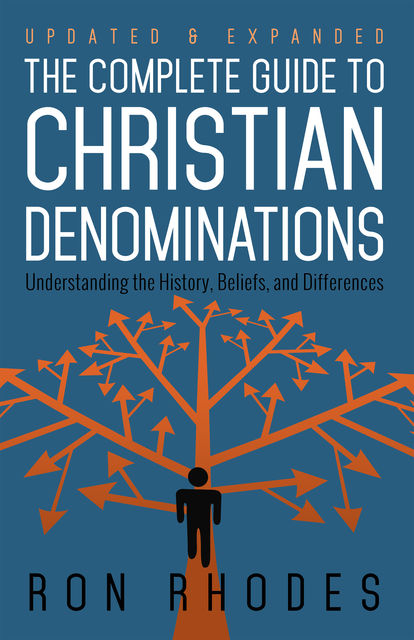 The Complete Guide to Christian Denominations, Ron Rhodes
