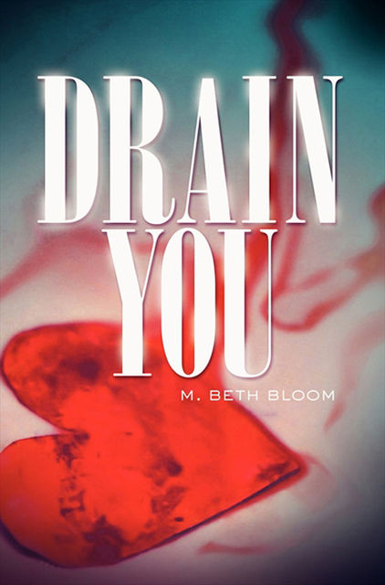 Drain You, M.Beth Bloom