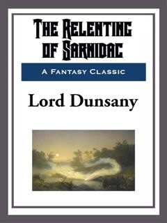 The Relenting of Sarnidac, Lord Dunsany