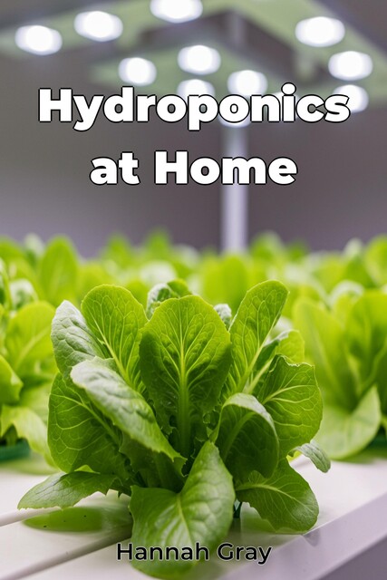 Hydroponics at Home, Hannah Gray